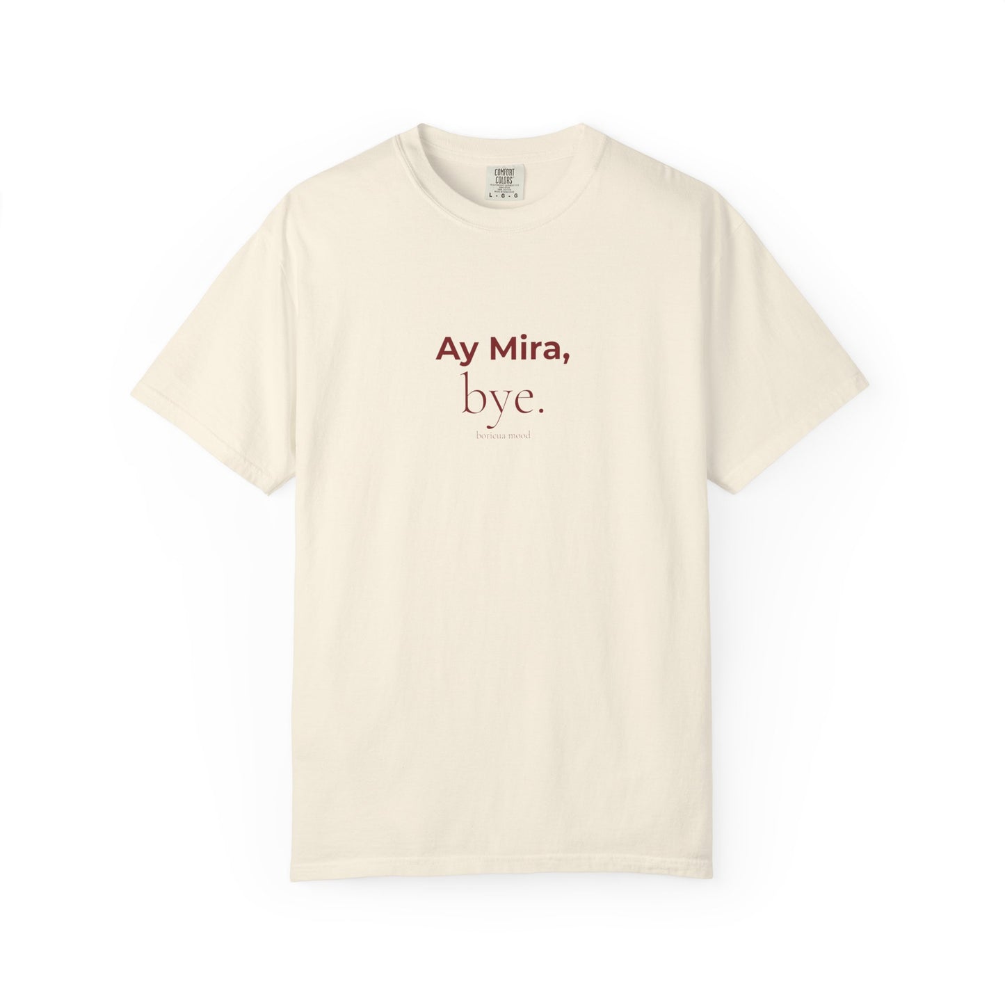 Ay Mira Bye Shirt — Boricua Mood Tee, Latina Humor Shirt, Puerto Rico Gift, Comfort Colors Ivory